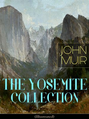 cover image of THE YOSEMITE COLLECTION of John Muir (Illustrated)